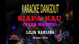 Download lagu Karaoke Siapa Kau Nada Wanita - Lilis Karlina (Karaoke Dangdut Tanpa Vocal) mp3