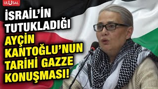 İsrail'in tutukladığı Sumud Filosu gönüllüsü Ayçin Kantoğlu'nun tarihi Filistin konuşması!