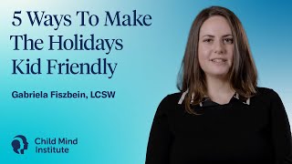 5 Ways to Make the Holidays Kid Friendly | Child Mind Institute