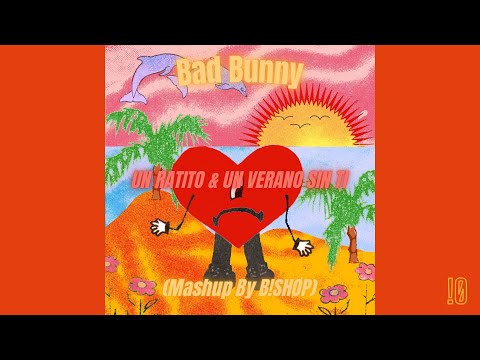 Bad Bunny - Un Ratito & Un Verano Sin Ti (Mashup By B!SHØP)