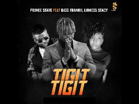 Prince Stave, Bigg Frankii & Lioness Stacy - TIGIT TIGIT (Official Audio)