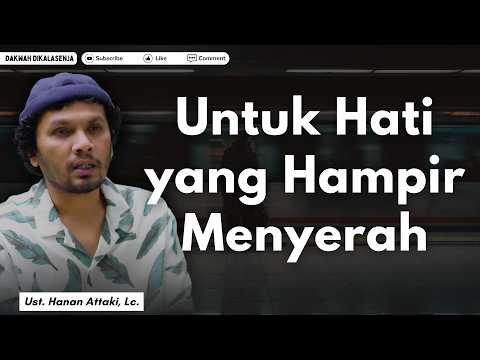 Untuk Hati yang Hampir Menyerah | Ustadz Hanan Attaki #ustadzhananattaki