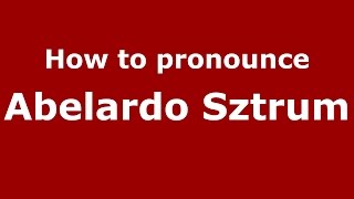 How to pronounce Abelardo Sztrum