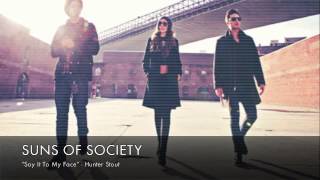 Suns Of Society - Hunter Stout - Say It To My Face