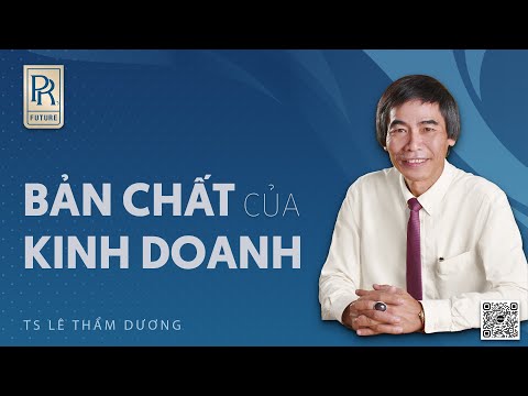 Bản chất của kinh doanh - Tiến sĩ Lê Thẩm Dương