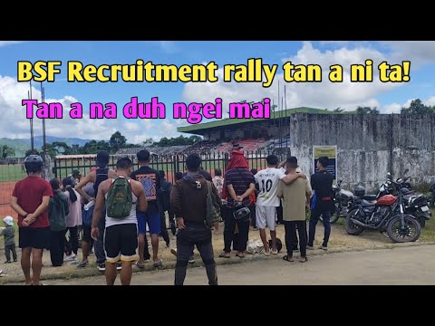BSF Recruitment Rally tan a ni ta! Tan a na duh ngei mai. 