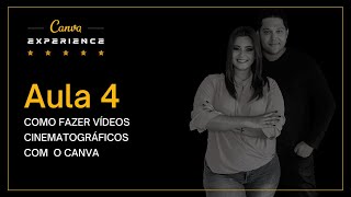 AULA 4 - COMO FAZER VÍDEOS CINEMATOGRÁFICOS COM O CANVA - CANVA EXPERIENCE