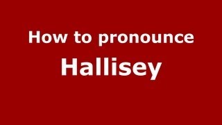 How to pronounce Hallisey