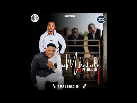 Umketule - Abasemzini (Official Audio) feat. Jikijiki