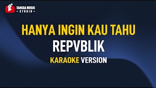 Download lagu Repvblik - Hanya Ingin Kau Tahu (Karaoke) mp3