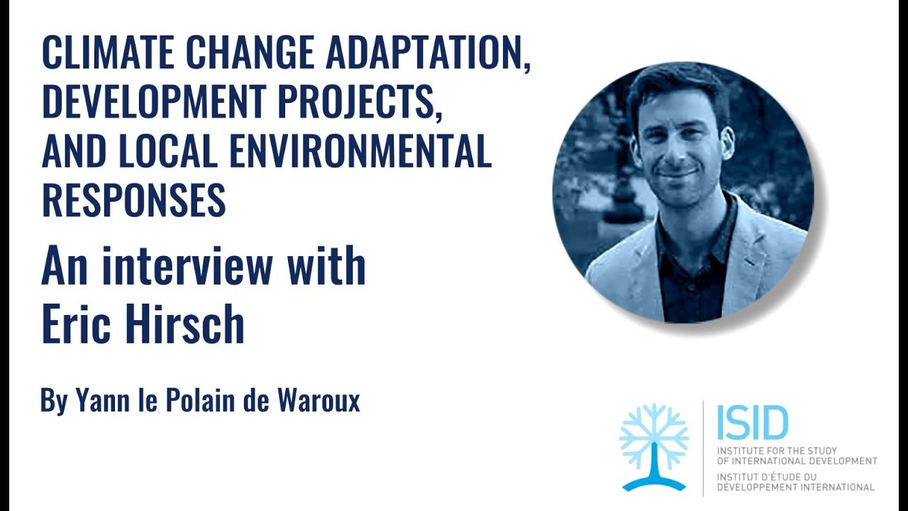 Climate Change Adaptation, Development Projects, and Local Environmental Responses, with Eric Hirsch
