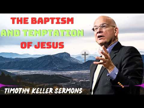 The Baptism And Temptation Of Jesus With Timothy Keller 2024 Message
