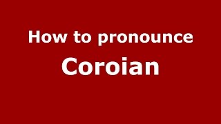 How to pronounce Coroian