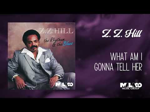 Z.Z. Hill - What Am I Gonna Tell Her