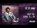 Z.Z. Hill - What Am I Gonna Tell Her