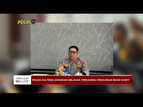 PRESISI UPDATE : POLDA KALTENG AMANKAN TERSANGKA PENCURIAN BUAH SAWIT 03/05/2024 20.00 (2/2)