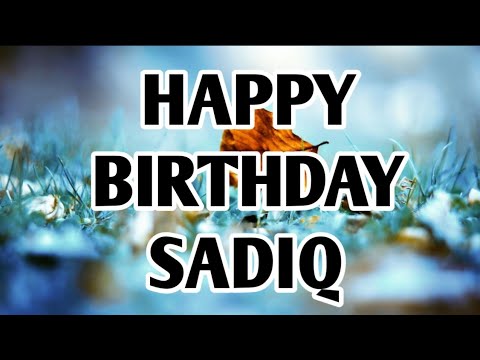 HAPPY BIRTHDAY SADIQ