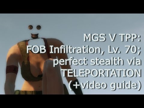 MGS V TPP: FOB Infiltration, Lv. 70; perfect stealth (+teleportation guide)