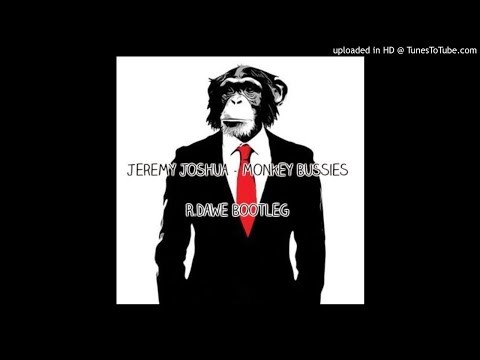 Jeremy Joshua - Monkey Bussies (R.Dawe Bootleg)