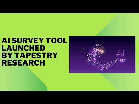AI SURVEY TOOL LAUNCHED BY TAPESTRY RESEARCH