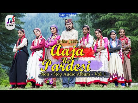 Himachali Latest Pahari Album 2017 | Aaja Re Pardesi | Inder Jeet | Surender Negi | iSur Studios