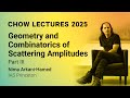 Chow Lectures 2025 By Nima Arkani Hamed Geometry Combinatorics Of Scattering Amplitudes Part III