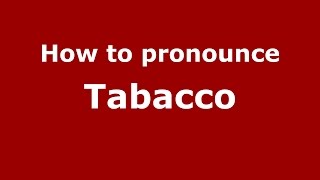 How to pronounce Tabacco