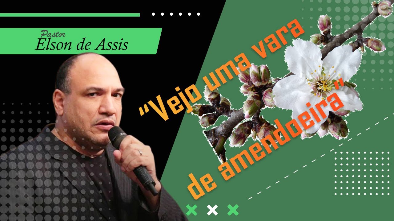 Pr Elson de Assis TEMA: Vejo uma vara de amendoeira!