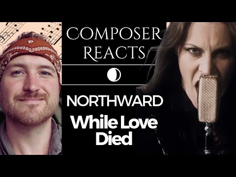 Composer Reacts to NORTHWARD - While Love Died