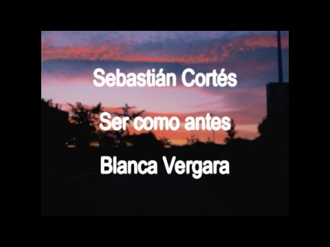 Sebastián Cortés, Blanca Vergara - Ser como antes (lyric Video)
