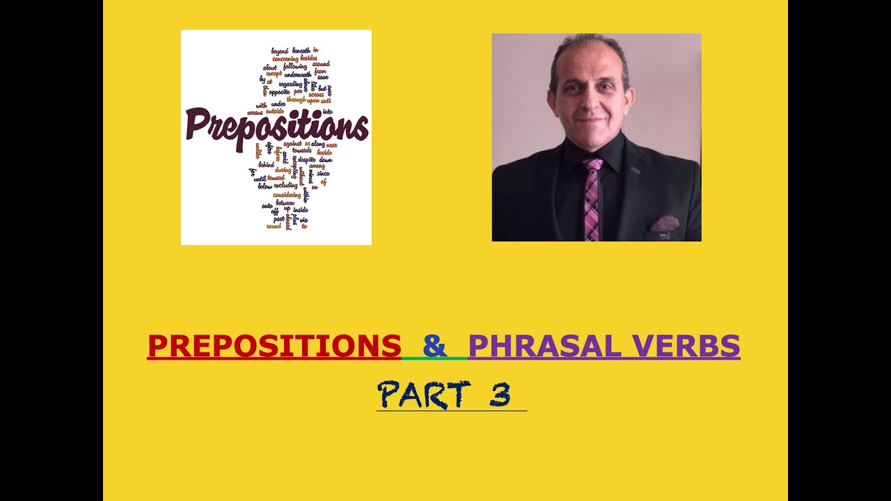 PREPOSITIONS &  PHRASAL VERBS PART 3