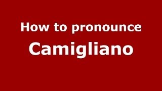 How to pronounce Camigliano