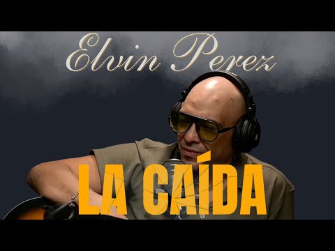 ELVIN PEREZ (LA CAÌDA)