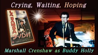 crying waitng hoping：LA BAMBA movie 1987 / Marshall Crenshaw as Buddy Holly