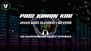 Download lagu PREI KANAN KIRI JIHAN AUDI || SLOWED   REVERB VERSION mp3