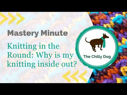 Mastery Minute: Knitting in the Round - Why is my knitting inside out?