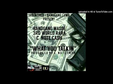 C-Note Cash ft BandGang Masoe, 3rd world Rara - what you talkin (prod. c-note cash)