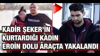 KADİR ŞEKER’İN KURTARDIĞI AYŞE DIRLA KONYA'DA EROİN DOLU ARAÇTA YAKALA