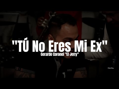 Gerardo Coronel "El Jerry" - Tu No Eres Mi Ex (LETRA) Estreno 2023