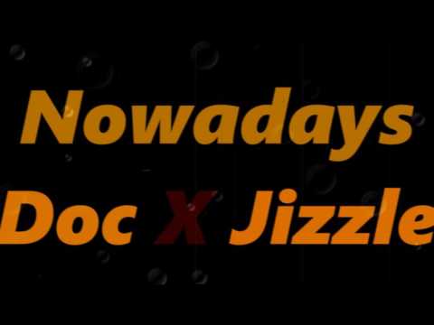 Nowadays Doc X Jizzle