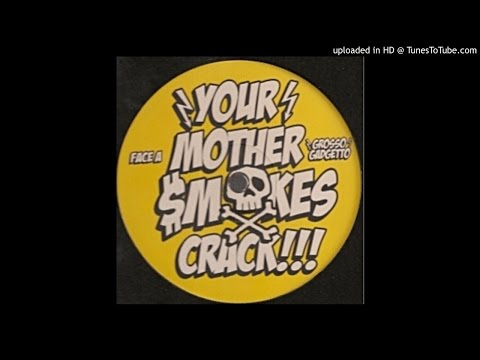 grosso gadgetto - your mother smokes crack