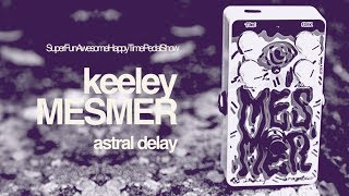 Video thumbnail for Keeley Mesmer Astral Delay by TheSuperFunAwesomeHappyTimePedalShow