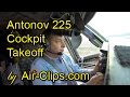 Antonov 225 COCKPIT TAKEOFF INSIDE world's largest plane! Cpt.Antonov pulls up 600 tons! [AirClips]
