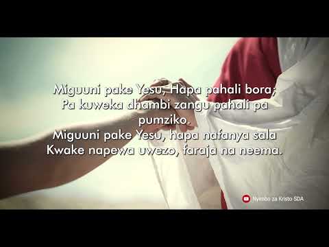 Miguuni Pake Yesu || Nyimbo za Kristo SDA | Lyrics video | Benta Hezron