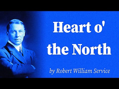 Heart o' the North by Robert William Service