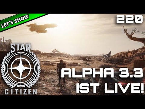 STAR CITIZEN 3.3 [Let's Show] #220 ⭐ ALPHA 3.3 IST LIVE! | Gameplay Deutsch/German