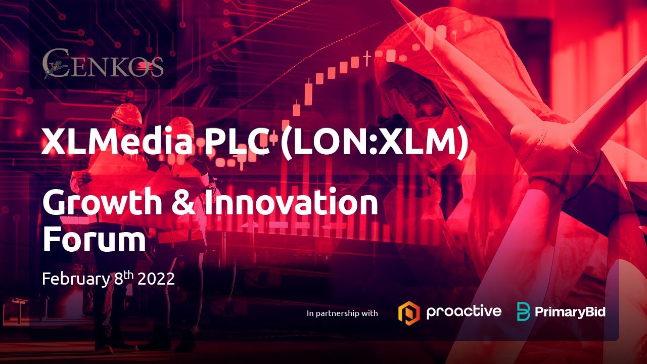 XLMedia PLC (AIM:XLM) (OTC:XLMDF) Cenkos Securities Growth & Innovation Forum on Tuesday 8th February 2022  