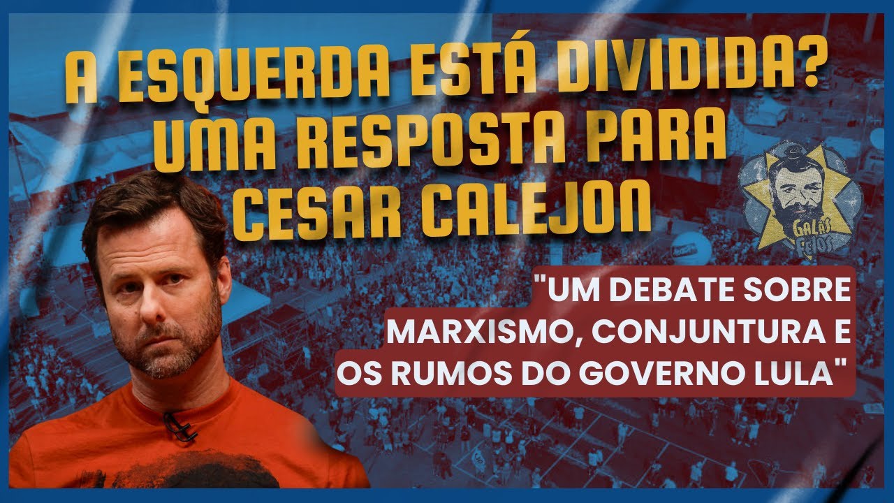 A esquerda está dividida? Uma resposta para  Cesar Calejon