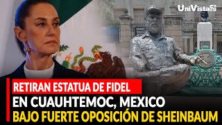 Retiran estatua de Fidel en Cuauhtemoc, Mexico, bajo fuerte oposición de Sheinbaum