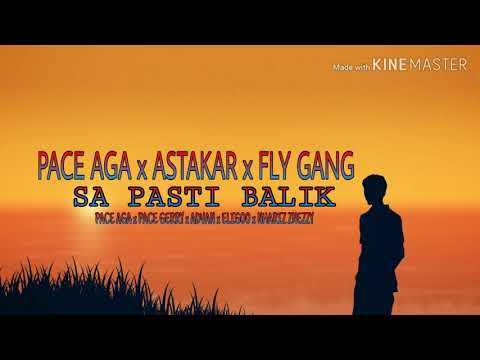 Sa Pasti Balik _ Pace Aga x Astakar x Fly Gang(2019)
